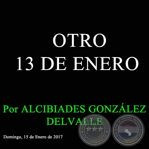 OTRO 13 DE ENERO - Por ALCIBIADES GONZÁLEZ DELVALLE - Domingo, 15 de Enero de 2017 